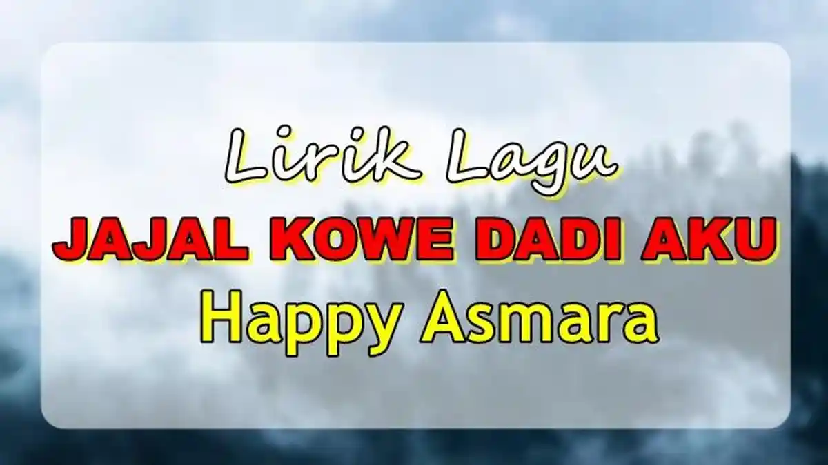 Lirik Lagu Jajal Kowe Dadi Aku - Happy Asmara