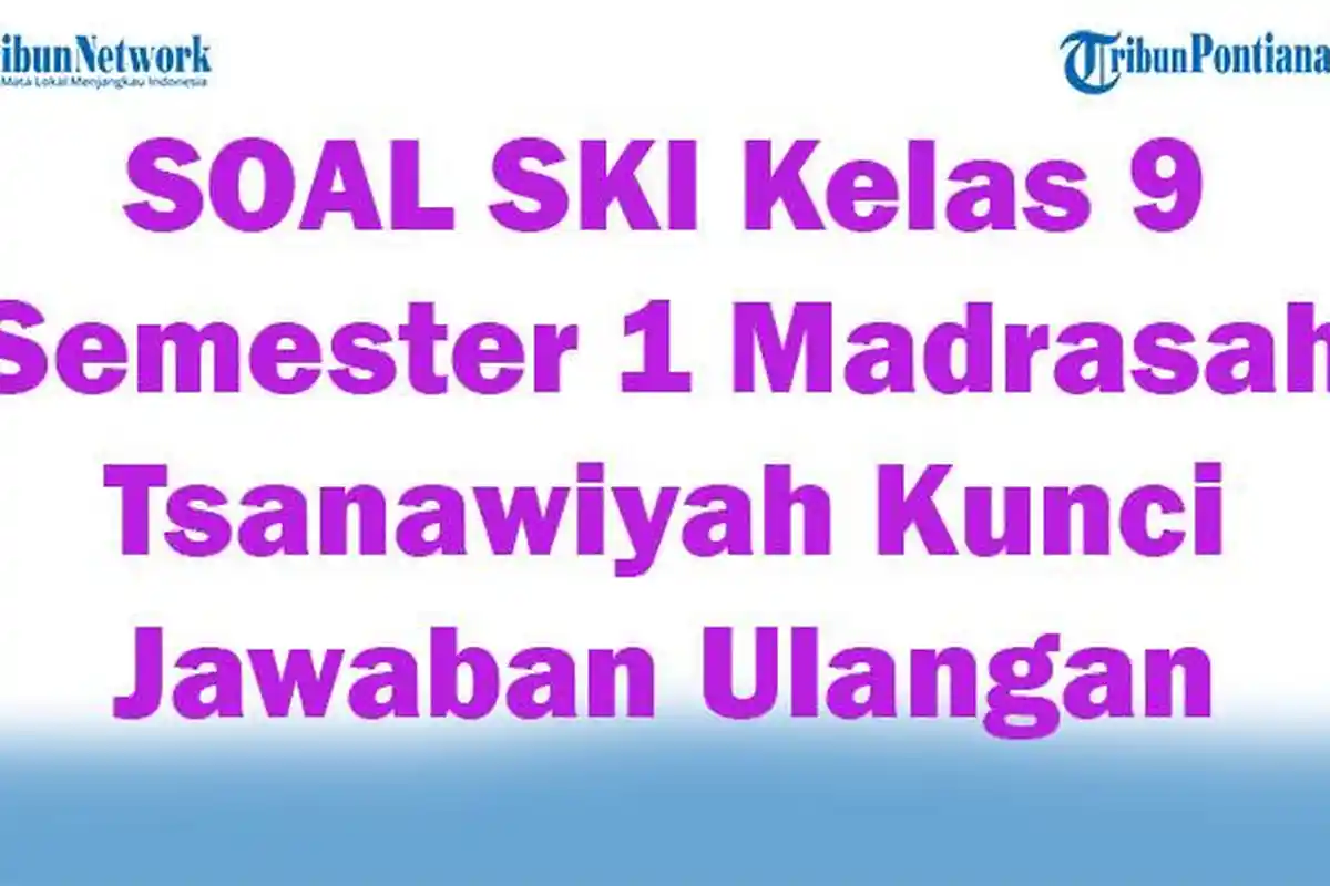 42 SOAL SKI Kelas 9 Semester 1 Madrasah Tsanawiyah Kunci Jawaban Ulangan