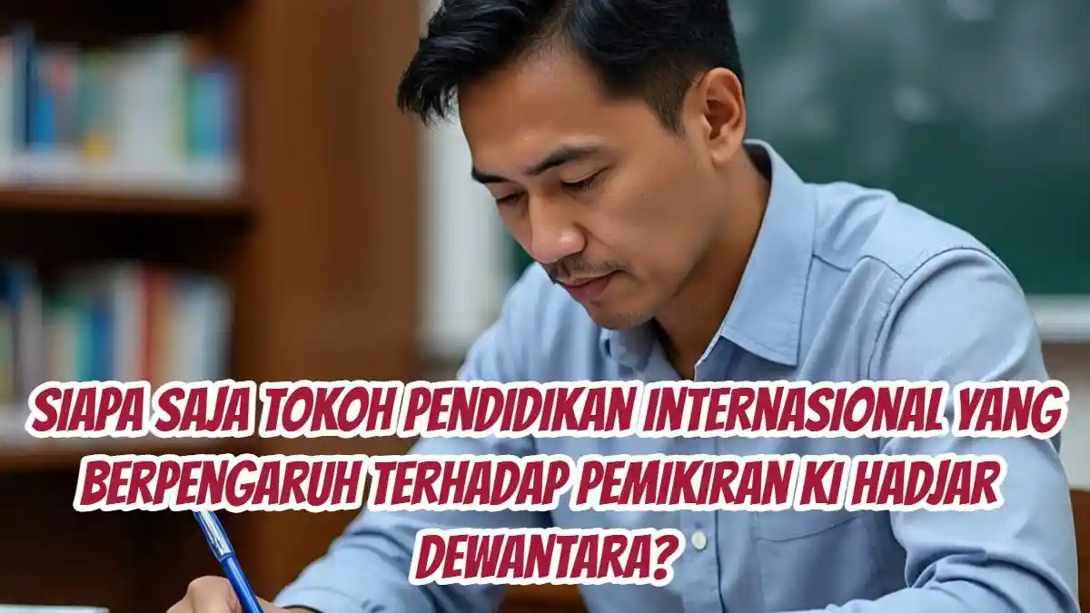 Jawaban Modul 3 PPG 2025: Pengaruh Tokoh Dunia terhadap Pemikiran Pendidikan Ki Hadjar Dewantara