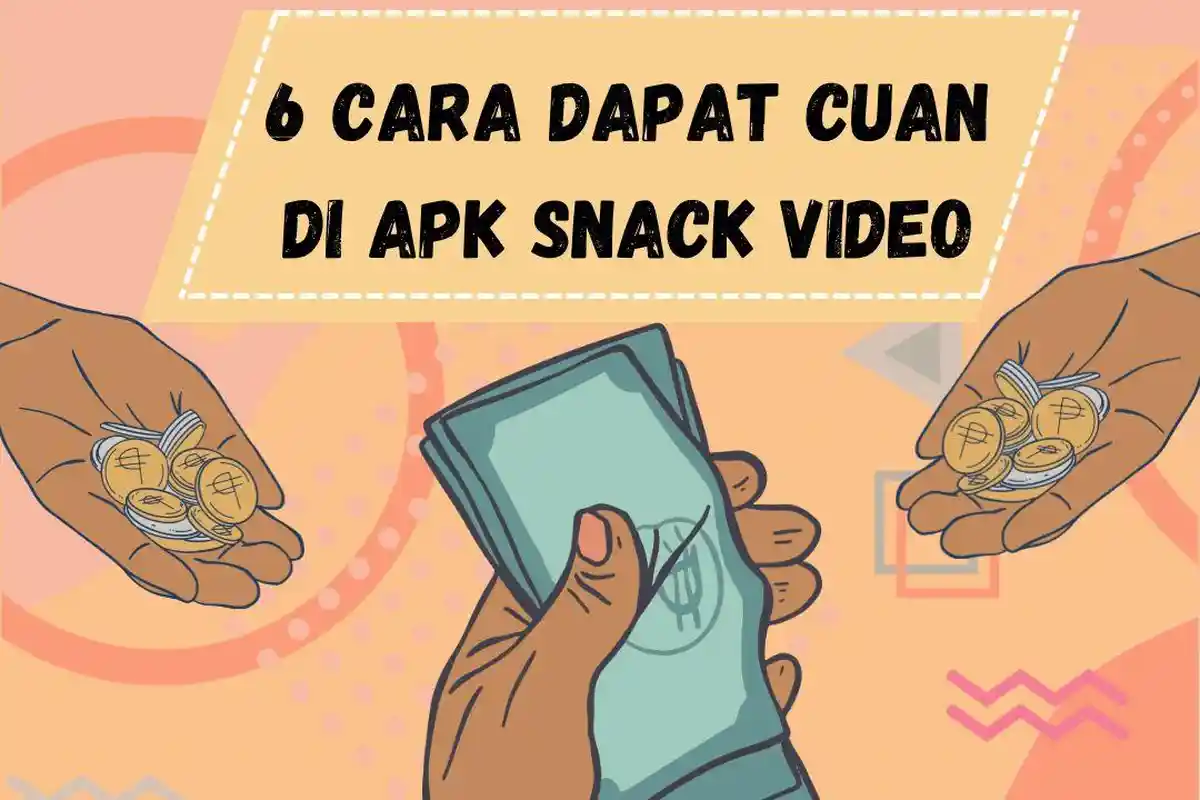 6 Cara Cepat dan Mudah Dapatkan Keuntungan dari Aplikasi Penghasil Uang Snack Video
