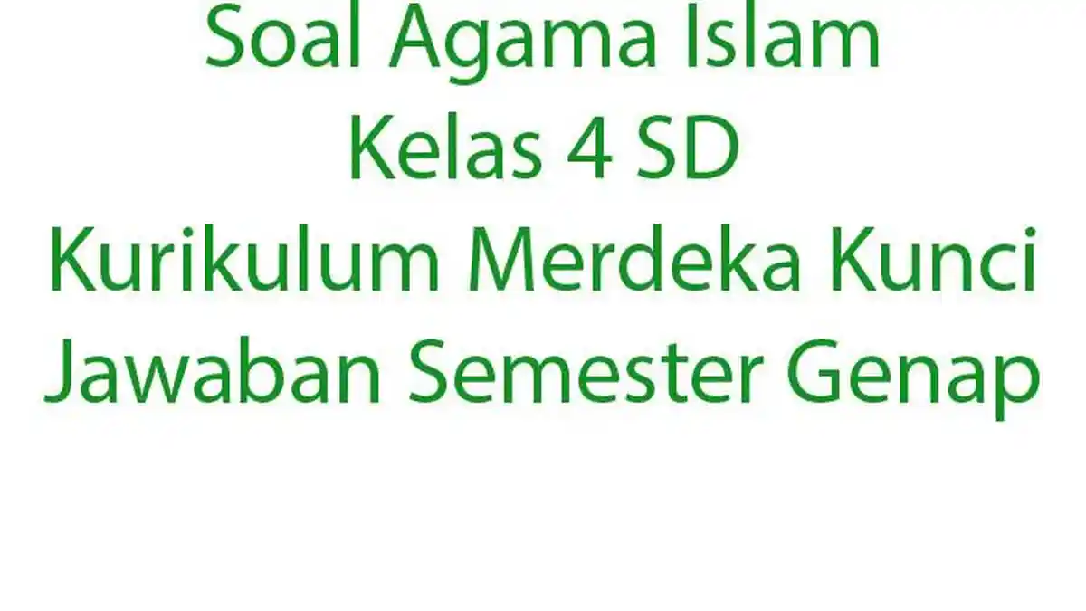 Soal Agama Islam Kelas 4 SD Kurikulum Merdeka Kunci Jawaban Semester Genap