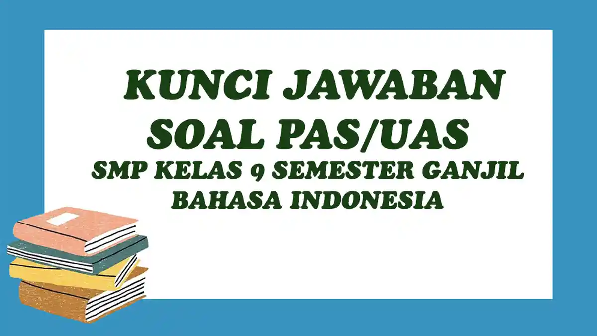 CONTOH SOAL PAS Kelas 9 Semester 1 Bahasa Indonesia Lengkap Kunci ...