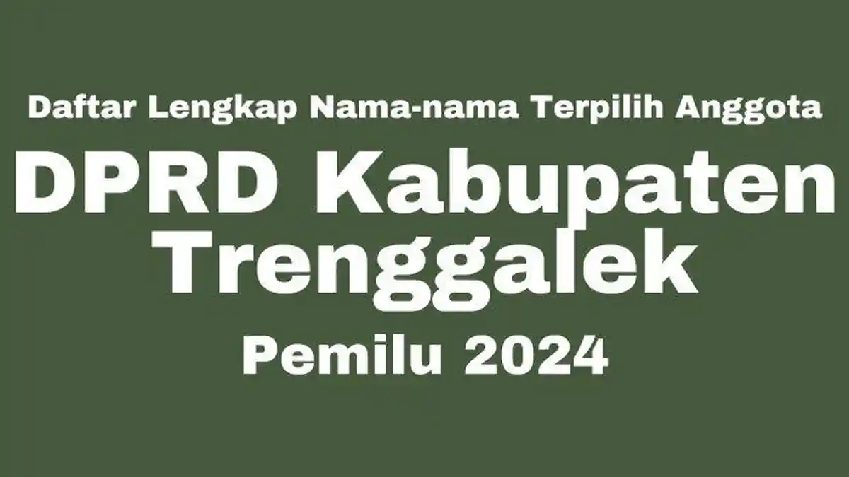 Daftar Lengkap Nama-nama Caleg DPRD Kabupaten Trenggalek Terpilih di Pemilu 2024