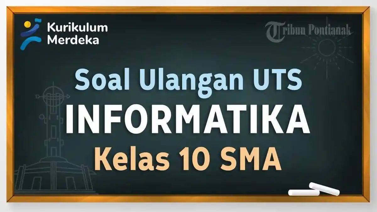 Soal Ujian Sekolah PTS TIK/Informatika Kelas 10 SMA/SMK Kurikulum Merdeka dan Kunci Jawaban