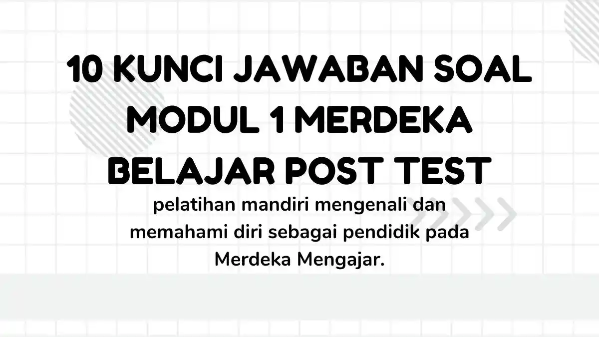 10 Kunci Jawaban Soal Modul 1 Merdeka belajar Post Test Pelatihan Mandiri Mengenali dan Memahami