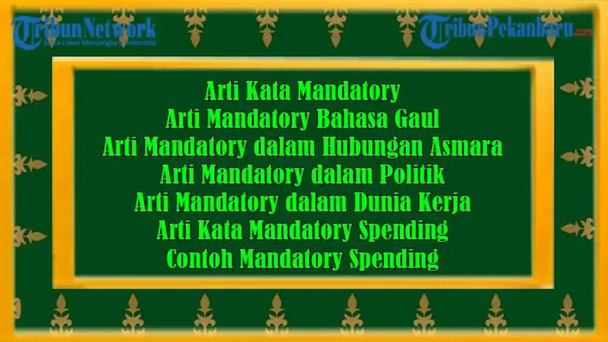Arti Kata Mandatory dan Arti Mandatory Bahasa Gaul serta Hubungan ...