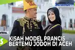 VIDEO - Kisah Cinta Model Prancis Bertemu Jodoh di Aceh dan Masuk Islam