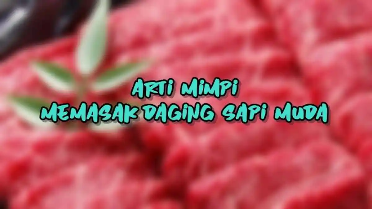 Arti Mimpi Memasak Daging Sapi Muda, Pertanda Anda Ingin Mengubah Sesuatu, Ini Tafsir Lengkapnya