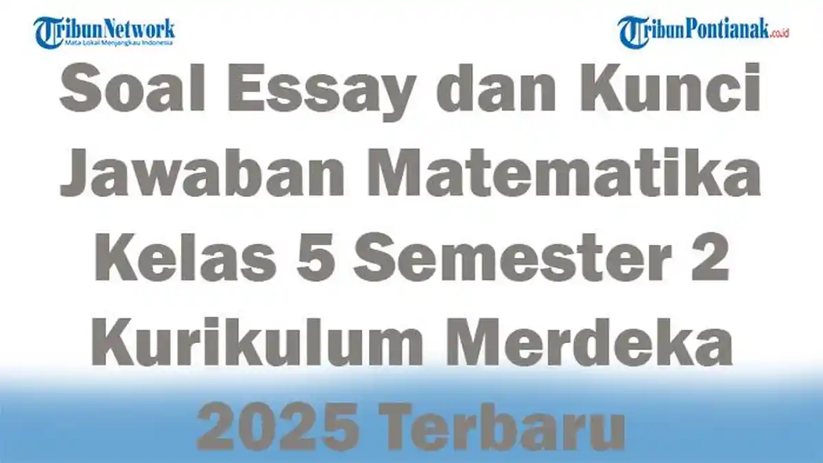 45 Soal Essay dan Kunci Jawaban Matematika Kelas 5 Semester 2 Kurikulum Merdeka 2025 Terbaru