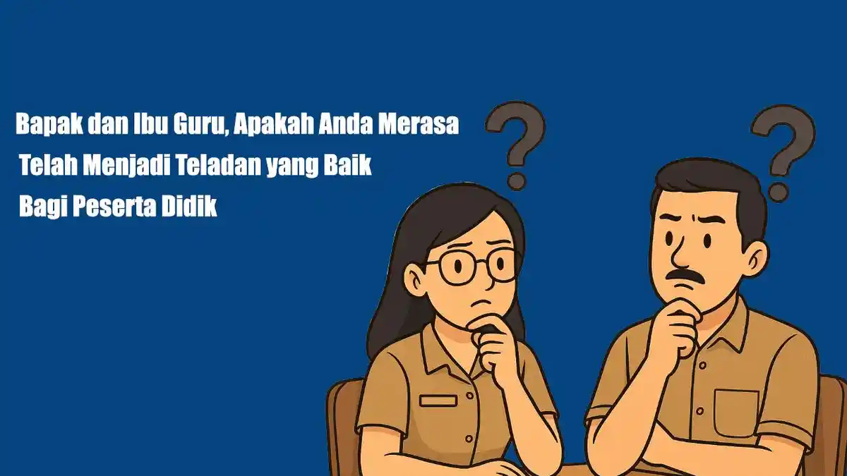 Jawaban Refleksi: Apakah Anda Merasa Telah Menjadi Teladan yang Baik Bagi Peserta Didik?