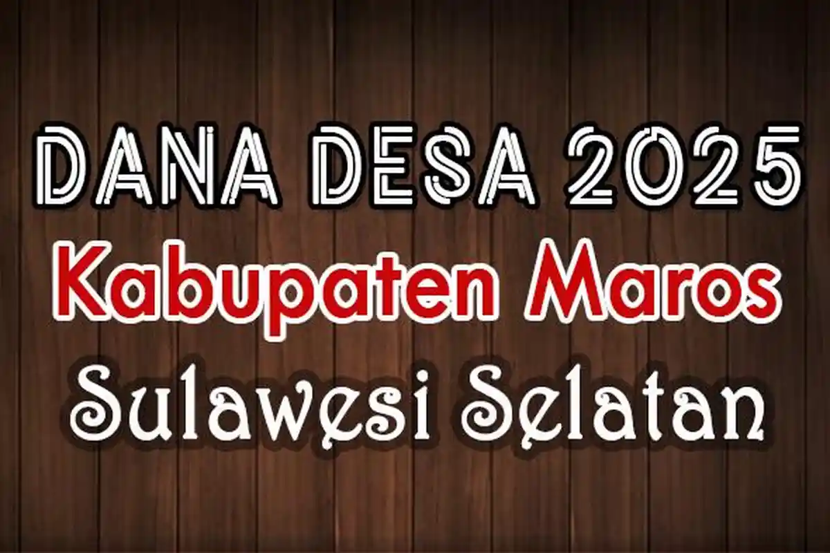 Daftar 50 Desa Penerima Dana Desa Terbanyak di Kabupaten Maros Sulawesi Selatan 2025