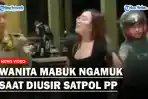 Viral-wanita-sedang-mabuk-ngamuk-saat-diusir-Satpol-PP.jpg