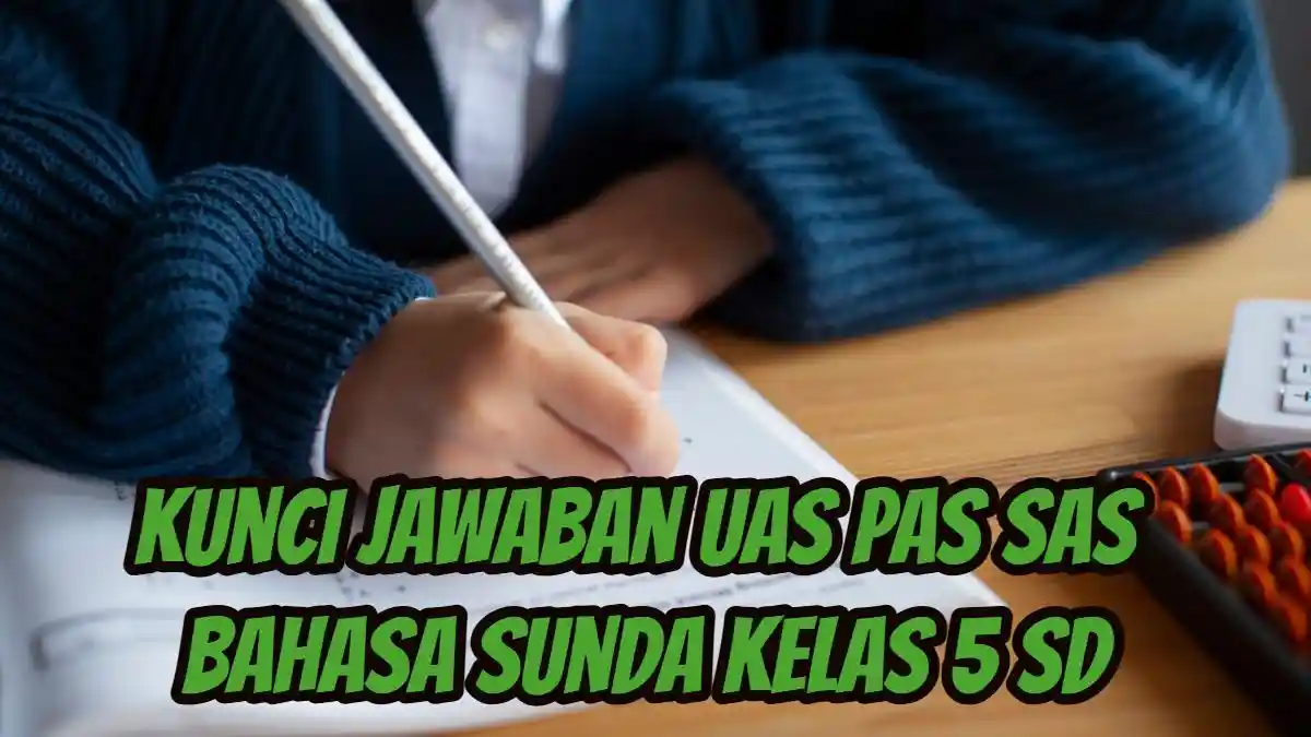 Kunci Jawaban UAS PAS SAS Bahasa Sunda Kelas 5 SD Semester 1 Kurikulum Merdeka, Ada 40 Soal