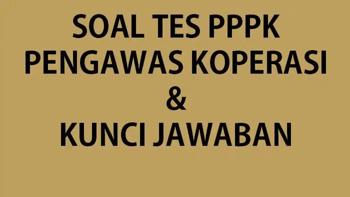 Soal Tes Seleksi PPPK 2023 Pengawas Koperasi dan Lengkap Kunci Jawaban