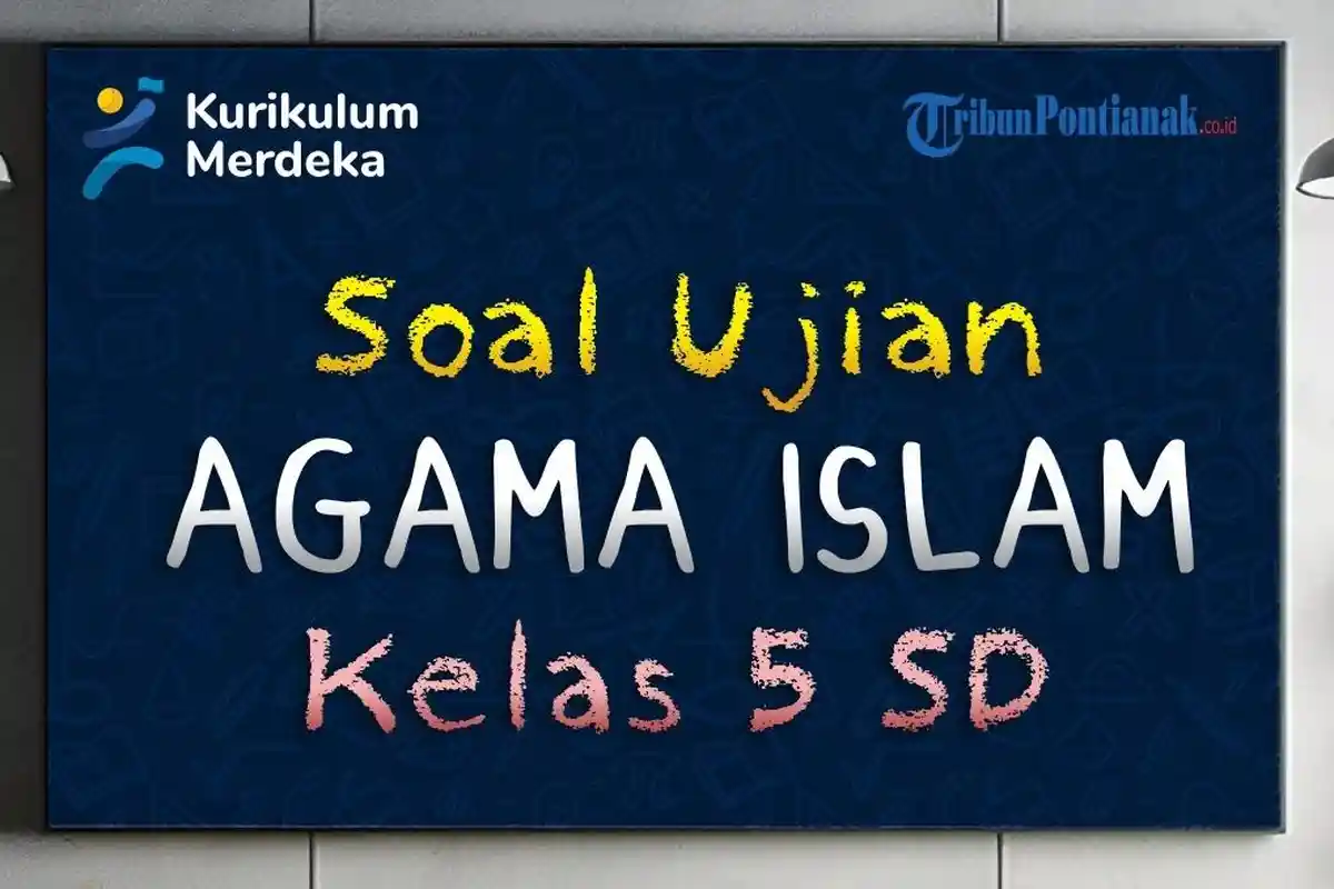 Soal Agama Islam Kelas 5 SD/MI Lengkap Kunci Jawaban USBN UAS/UN 2024