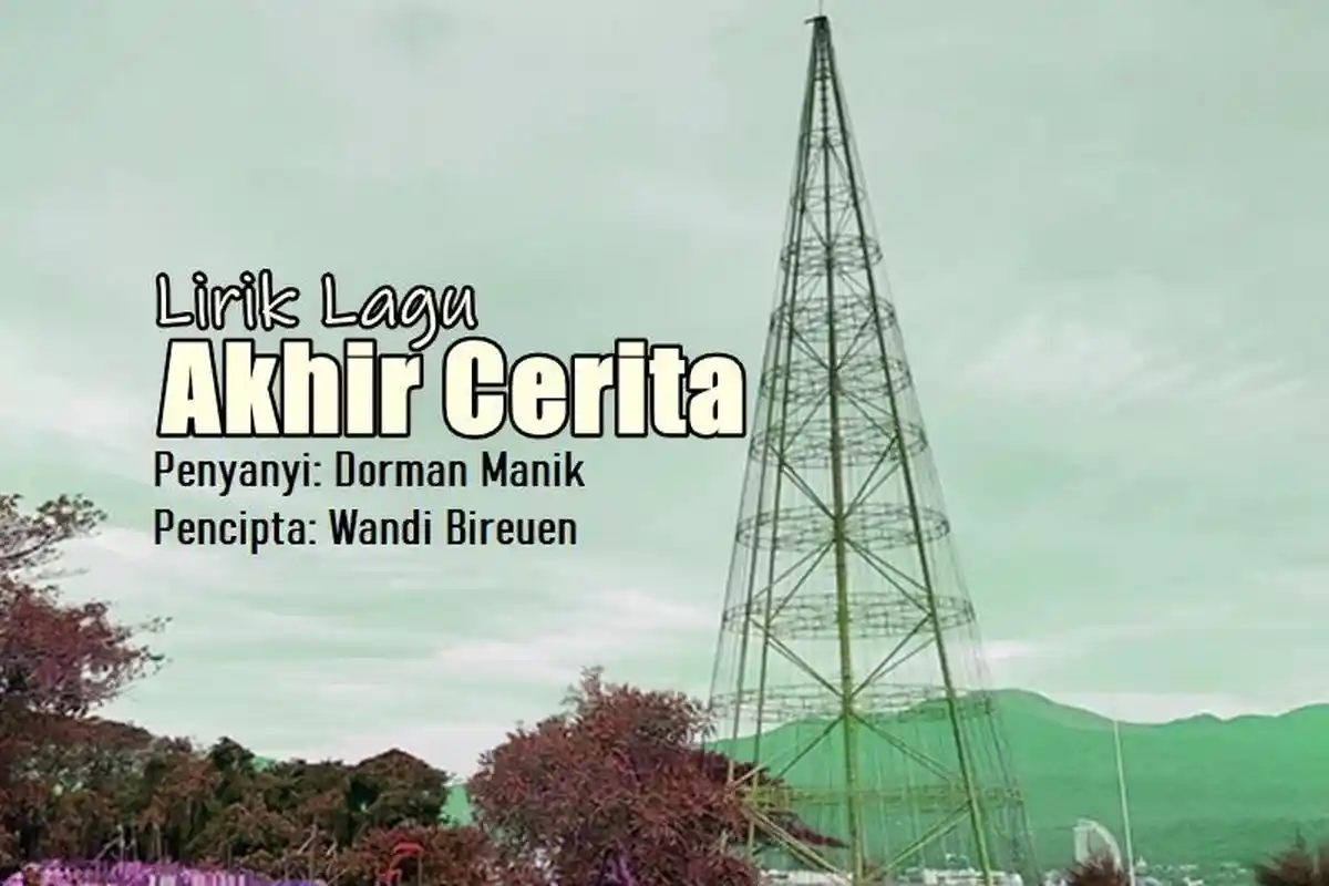 Lirik Lagu Akhir Cerita - Dorman Manik, Dan Kini Kau Pergi Tinggalkan Aku