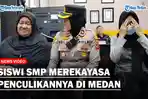 HEBOH Siswi SMP Merekayasa Penculikannya di Medan, Ternyata Kabur ke Jakarta Gegara Masalah Keluarga