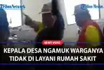 Kepala-Desa-Ngamuk-Warganya-Tidak-Dilayani-Pihak-Rumah-Sakit.jpg