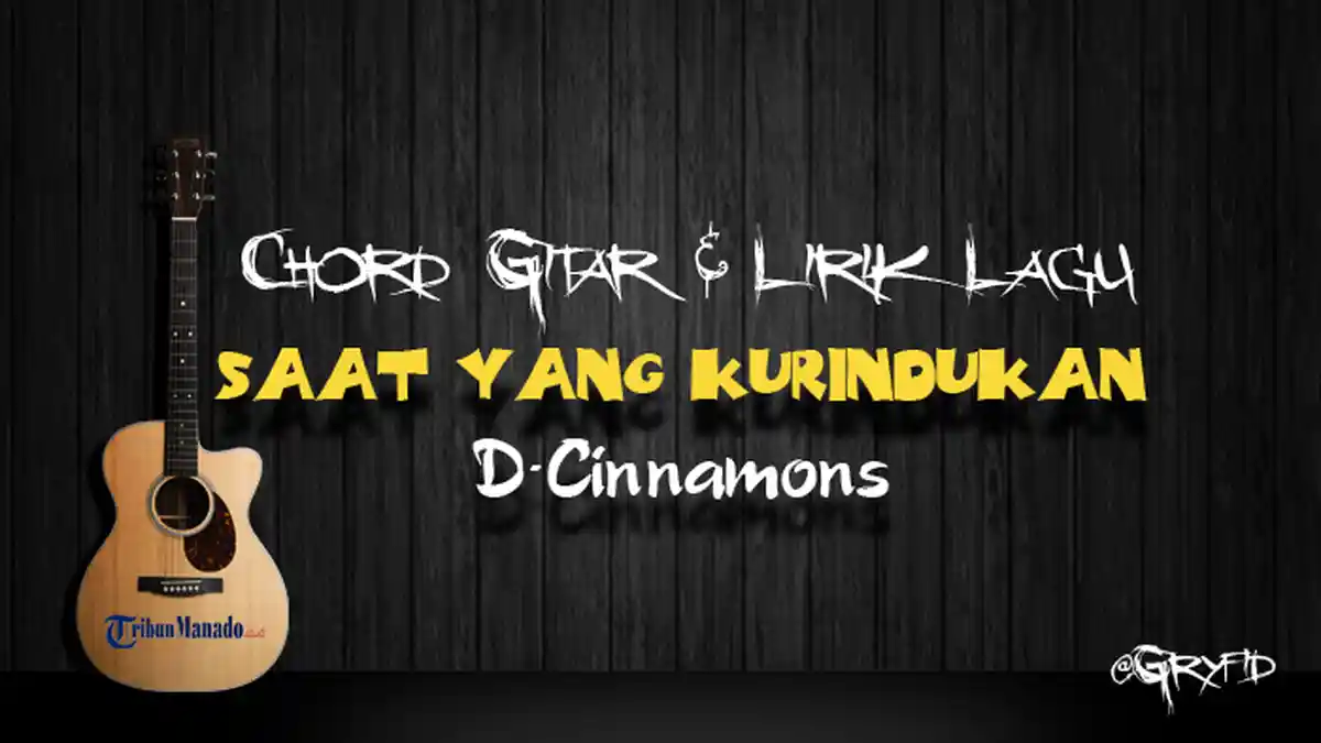 Chord Gitar dan Lirik Lagu Saat yang Kurindukan - D'Cinnamons