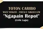 Lirik-Lagu-Ngapain-Repot-Toton-Caribo-feat-Wizz-Baker-Fresly-Nikijuluw.jpg