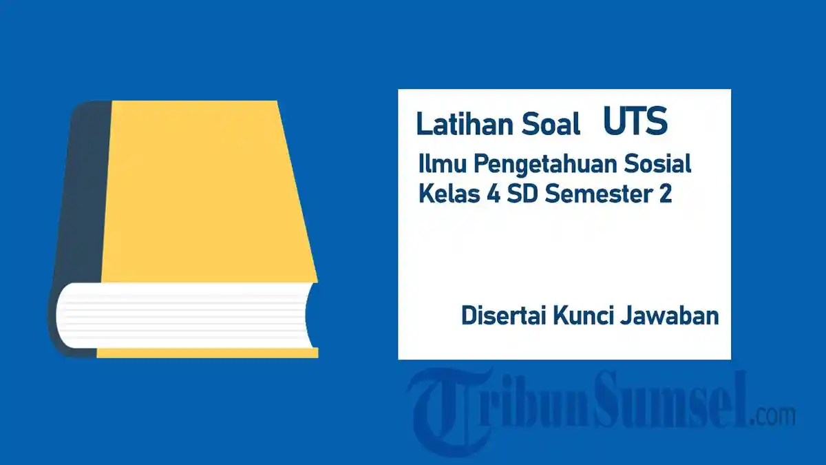 20 Latihan Soal UTS IPS Kelas 4 SD Semester 2 2025 dan Kunci Jawabannya