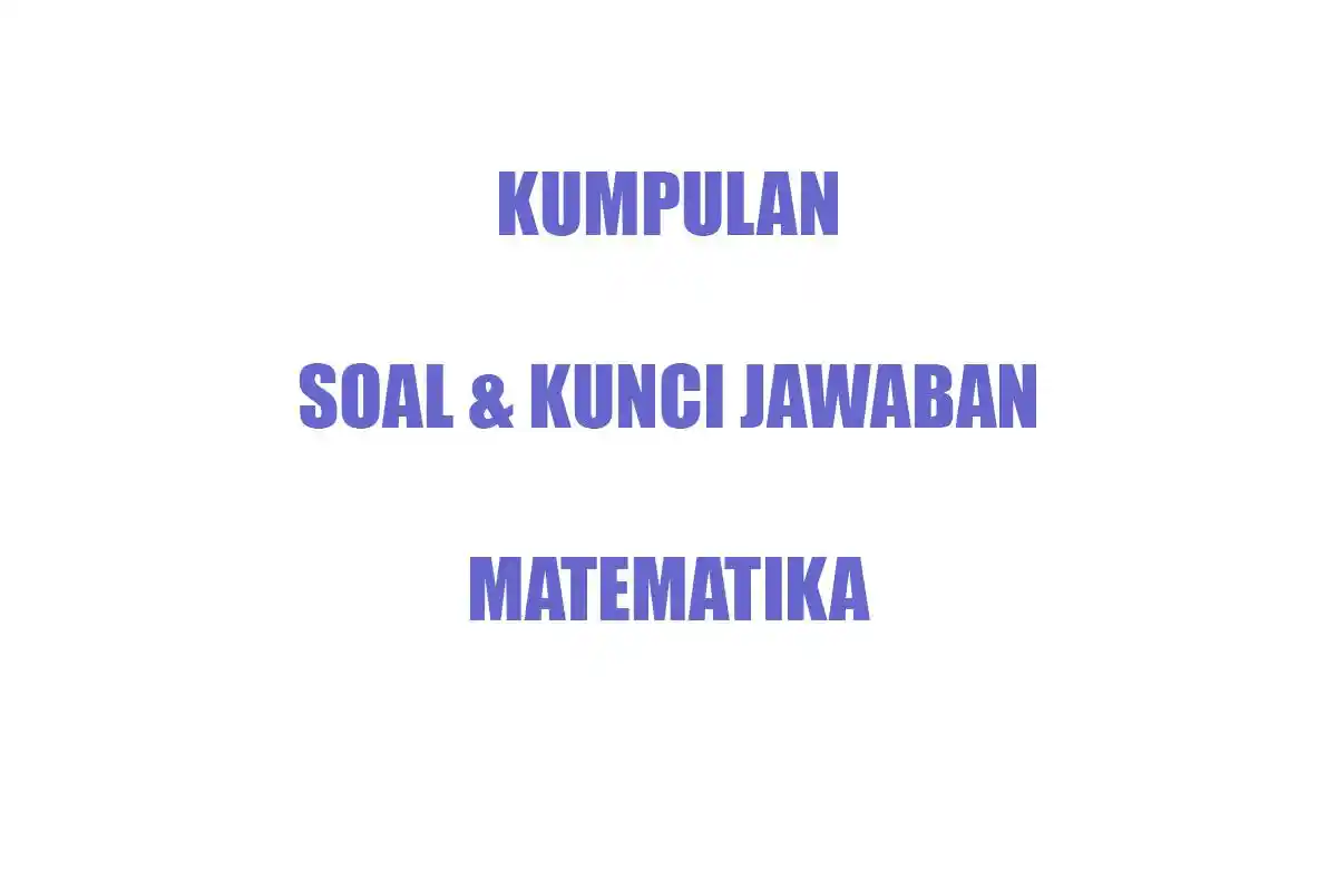 50 SOAL Essay Matematika Kelas 3 Ulangan Semester Terbaru Lengkap Kunci Jawaban Matematika Kls III