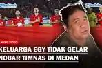 Jelang Timnas Indonesia Lawan Jepang, Keluarga Egy Maulana Vikri Tak Menggelar Nobar Khusus di Medan