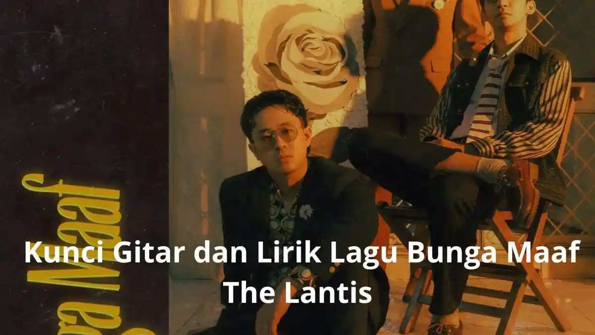 Chord Kunci Gitar dan Lirik Lagu Bunga Maaf-The Lantis: Andai angin mengulang