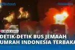 VIDEO Detik-detik Bus Jemaah Umrah Indonesia Terbakar saat Menuju Madinah