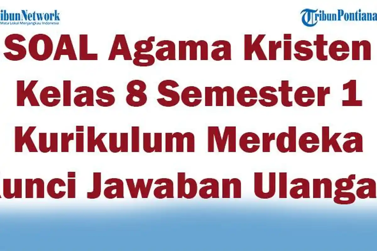 41 SOAL Agama Kristen Kelas 8 Semester 1 Kurikulum Merdeka Kunci Jawaban Ulangan