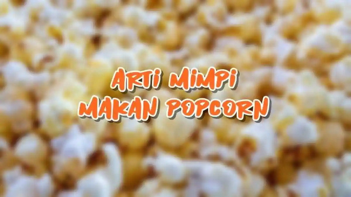 Arti Mimpi Makan Popcorn, Ternyata Pertanda Baik Bagi si Pemimpi, Berikut Tafsirannya