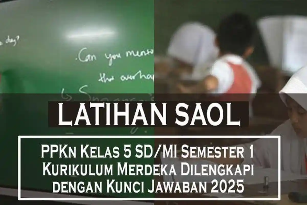 55 Soal Ujian PPKn Kelas 5 SD/MI Semester 1 Kurikulum Merdeka Dilengkapi dengan Kunci Jawaban 2025