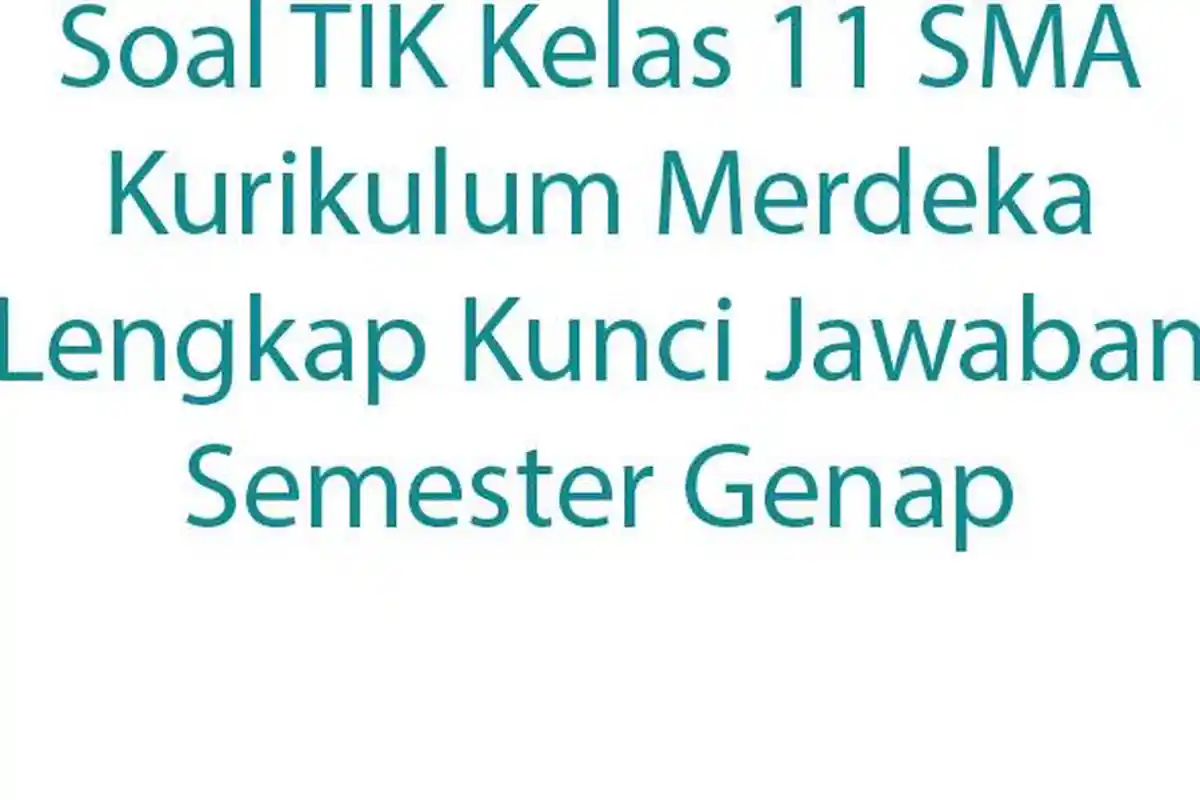 Soal TIK Kelas 11 SMA Kurikulum Merdeka Lengkap Kunci Jawaban Semester Genap