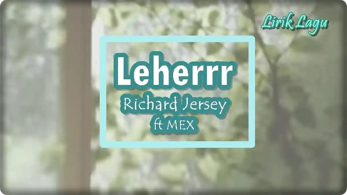 Lirik Lagu Leherrr - Richard Jersey ft MEX