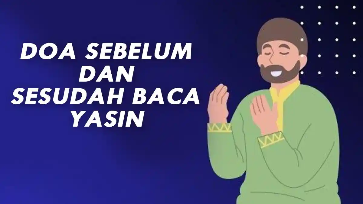 Doa Sebelum dan Sesudah Baca Yasin Lengkap Tulisan Arab Latin dan Artinya