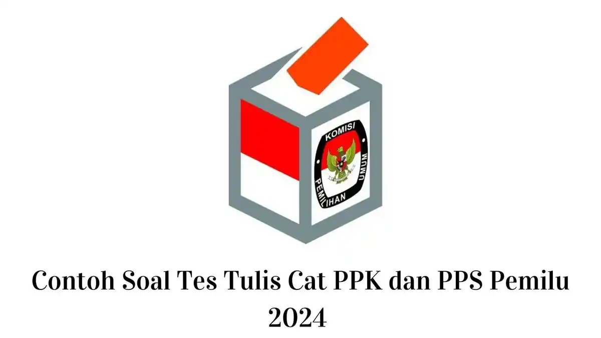 Bocoran Soal Tes Tulis CAT PPK dan PPS Pemilu 2024 Beserta Kunci Jawaban