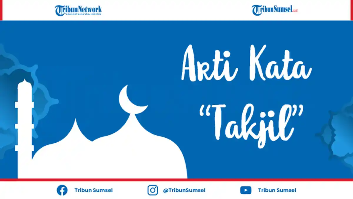 Apa Itu Takjil, Sebutan Populer saat Berbuka Puasa Ramadhan, Ternyata Ini Arti Sebenarnya