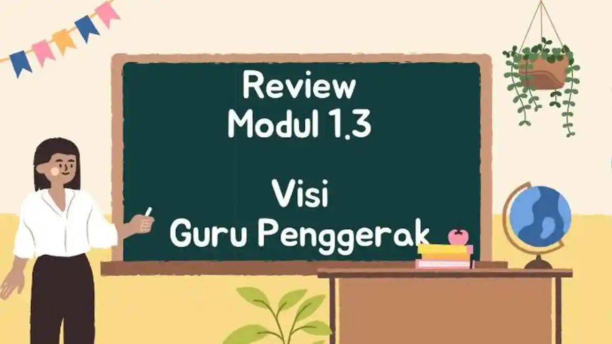 Referensi Jawaban Terbaik Modul 1.3 Visi Guru Penggerak, Pendidikan CGP: Lengkap Disertai Ulasannya!