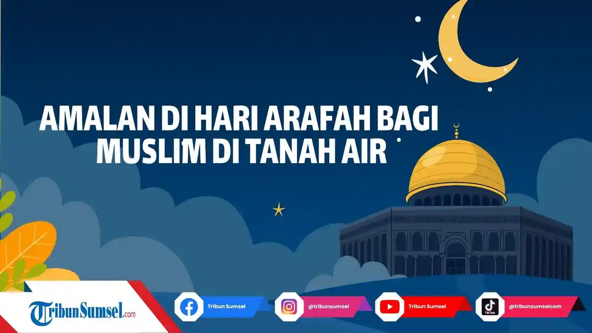 Pengertian Hari Arafah, Berikut Amalan Sunnah di Hari Arafah Bagi yang tidak Menunaikan Ibadah Haji