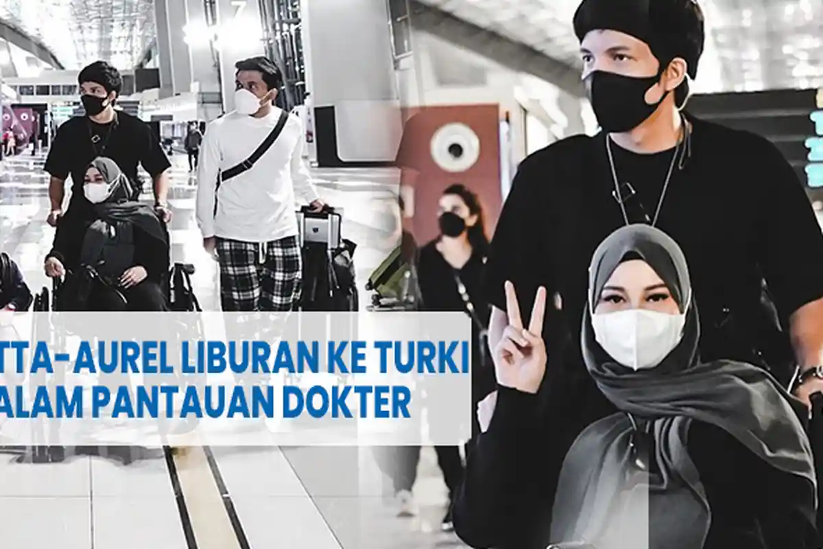 Aurel Hermansyah Tetap dalam Pantauan Dokter Meski Sedang Liburan ke Turki