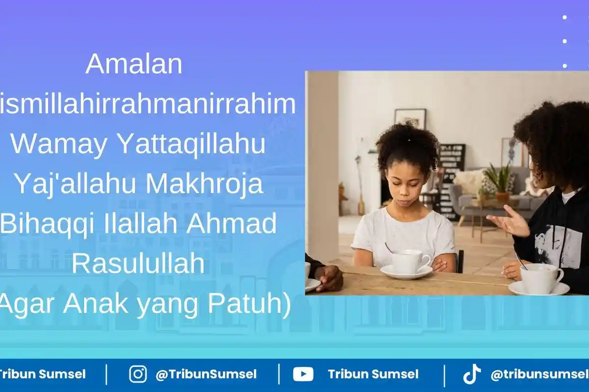 Amalan Wamay Yattaqillahu Yaj'allahu Makhroja Bihaqqi Ilallah Ahmad Rasulullah, Agar Anak yang Patuh