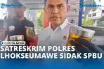 VIDEO - Satreskrim Polres Lhokseumawe Sidak SPBU, Pastikan Kualitas dan Takaran BBM Bersubsidi