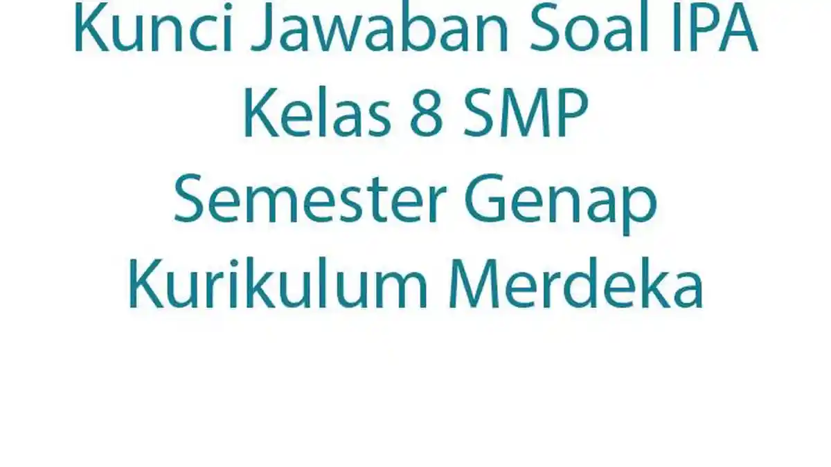 Kunci Jawaban Soal IPA Kelas 8 SMP Semester Genap Kurikulum Merdeka
