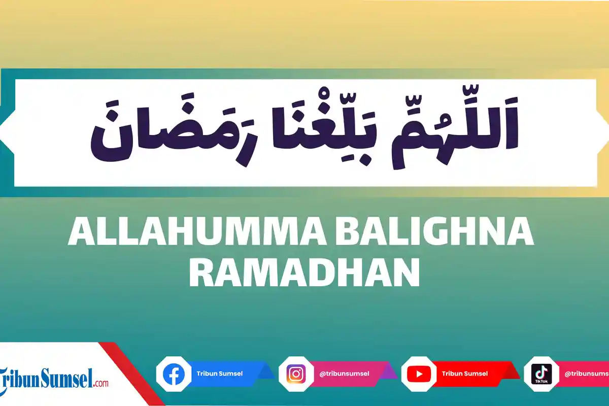 Arti Allahumma Ballighna Ramadhan, Doa Masuk Bulan Ramadhan, Berikut Amalan Doa Lain Persiapan Puasa