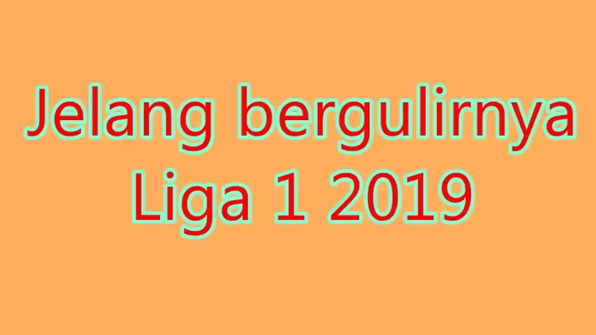 Liga 1 2019,  Ada Tim Debutan Yang Belum Pernah Rasakan Kasta Teratas Sejak Bergulir Per 1994