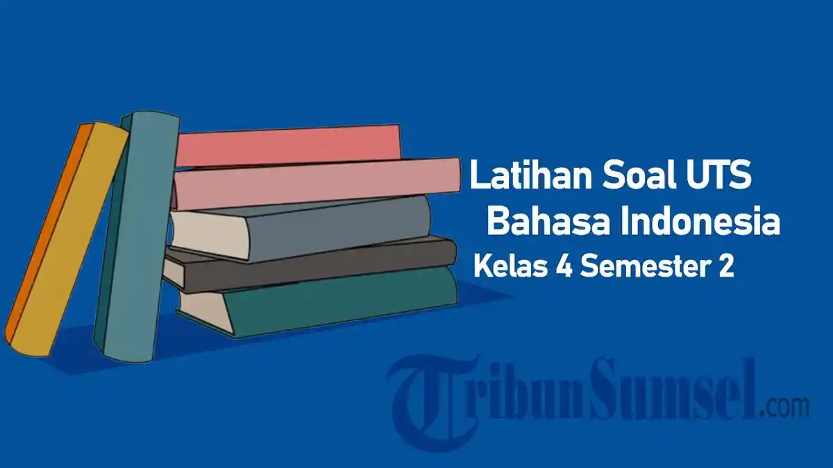 30 Latihan Soal UTS Bahasa Indonesia Kelas 4 Semester 2 2025 dan Kunci Jawabannya