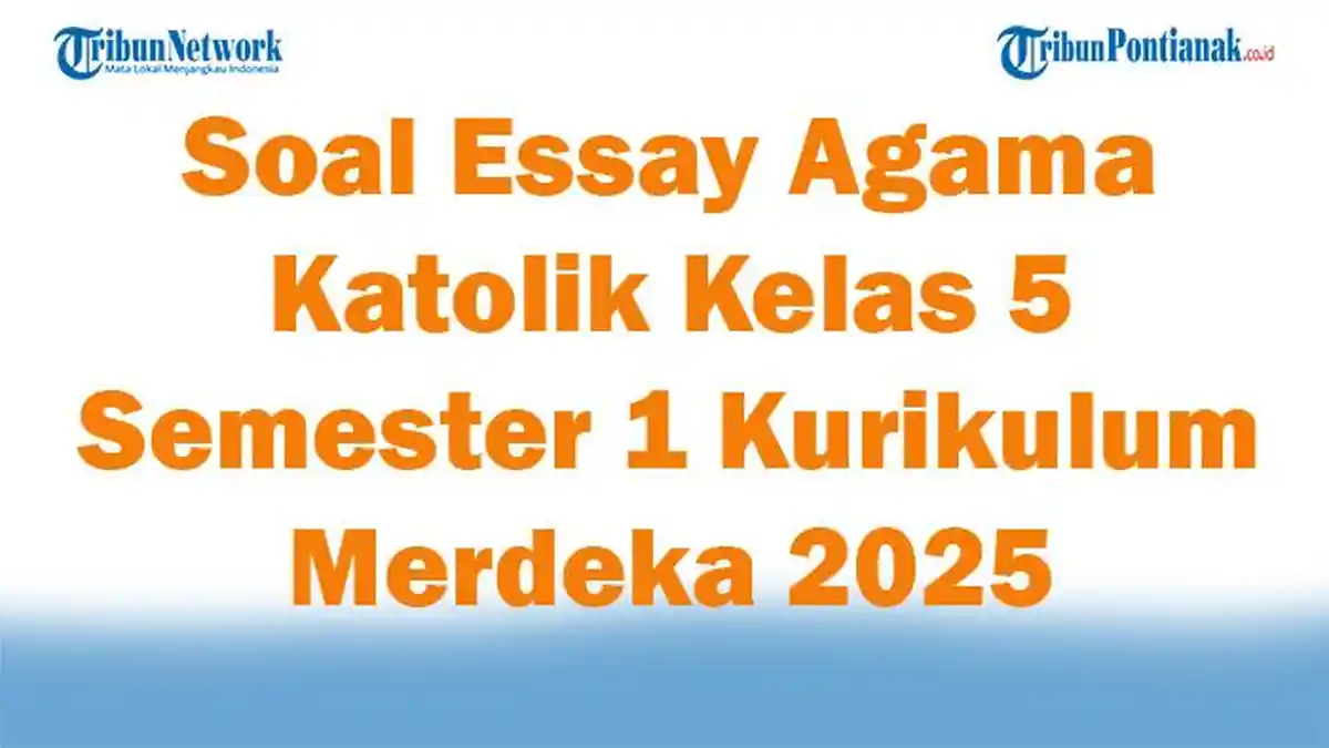 45 Soal Essay Agama Katolik Kelas 5 Semester 1 Kurikulum Merdeka 2025 dan Kunci Jawaban Ujian