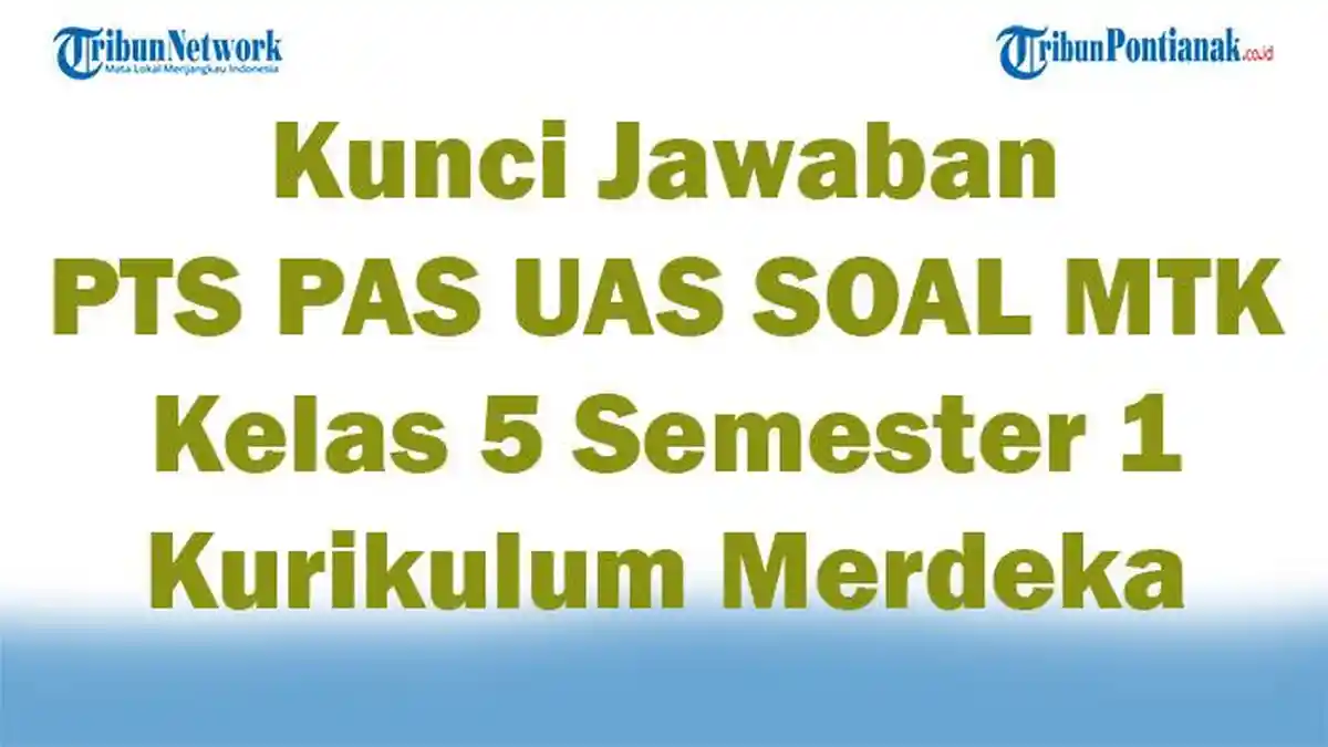45 Kunci Jawaban PTS PAS UAS SOAL MTK Kelas 5 Semester 1 Kurikulum Merdeka