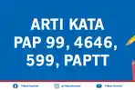 arti-kode-pap-99-4646-599-paptt-bahasa-gaul-populer-ini-penjelasannya-jangan-sampai-tidak-tahu.jpg