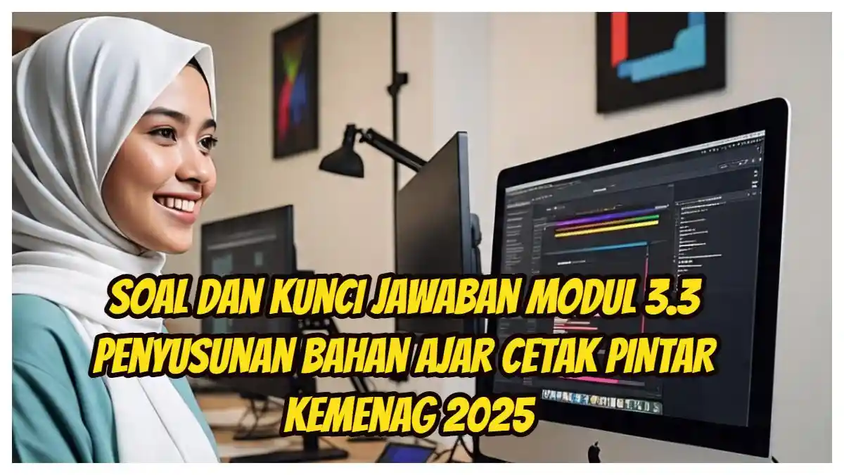 Soal dan Kunci Jawaban Modul 3.3 Penyusunan Bahan Ajar Cetak PINTAR Kemenag 2025